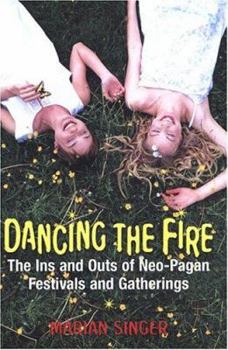 Paperback Dancing the Fire: A Guide to Neo-Pagan Festivals and Gatherings Book