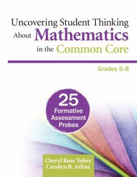 Paperback Uncovering Student Thinking about Mathematics in the Common Core, Grades 6-8: 25 Formative Assessment Probes Book