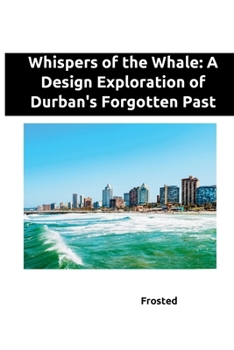 Paperback Whispers of the Whale: A Design Exploration of Durban's Forgotten Past Book