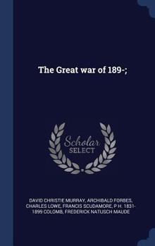 The Great War of 189- - Book #1 of the Sources of Science Fiction: Future War Novels of the 1890s
