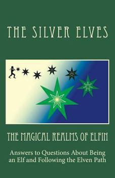 Paperback The Magical Realms of Elfin: Answers to Questions About Being an Elf and Following the Elven Path Book