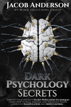 Paperback Dark Psychology Secrets: Improve Your Life with Secret Persuasion Techniques Learn How to Read, Analyze, And Influence People Through Manipulation and Book