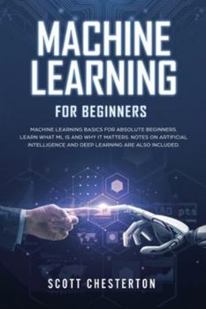 Paperback Machine Learning for Beginners: Machine Learning Basics for Absolute Beginners. Learn What ML Is and Why It Matters. Notes on Artificial Intelligence Book