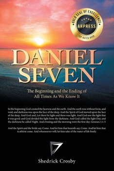 Paperback Daniel Seven: The Beginning and the Ending of All Times as We Know It Book