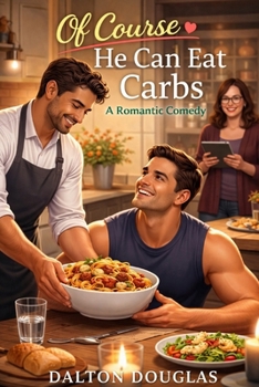 Paperback Of Course He Can Eat Carbs: A Romantic Comedy Book