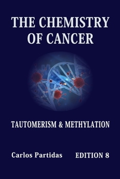 THE CHEMISTRY OF CANCER: TAUTOMERISM & METHYLATION