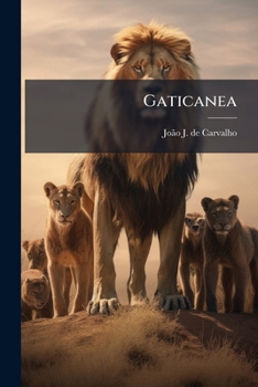 Paperback Gaticanea: Ou Cruelissima Guerra Entre Os Cães, E Os Gatos, ...... [Portuguese] Book