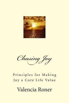 Paperback Chasing Joy: Principles for Making Joy a Core Life Value Book