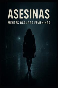 Paperback Asesinas - Mentes Oscuras Femeninas: Tomo 1 Parte 1 [Spanish] Book