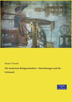 Paperback Die modernen Röntgenstrahlen - Einrichtungen und ihr Gebrauch [German] Book