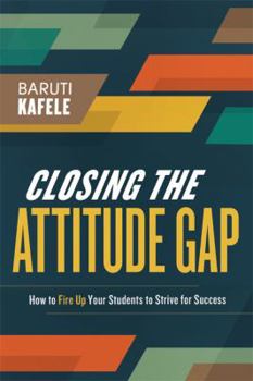 Paperback Closing the Attitude Gap: How to Fire Up Your Students to Strive for Success Book