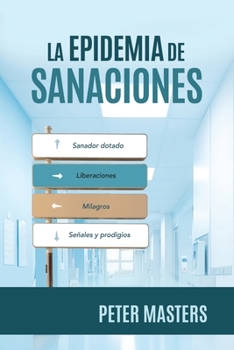 La epidemia de sanaciones: Un análisis bíblico de los dones milagrosos (Spanish Edition)