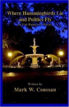 Hardcover Where Hummingbirds Lie and Politics Fly: A Cal Panterra Novel Book