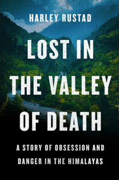 Hardcover Lost in the Valley of Death: A Story of Obsession and Danger in the Himalayas Book