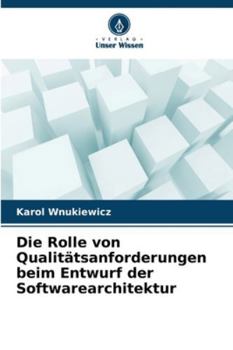 Die Rolle von Qualitätsanforderungen beim Entwurf der Softwarearchitektur (German Edition)