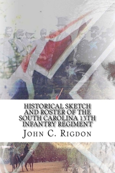 Paperback Historical Sketch and Roster of the South Carolina 13th Infantry Regiment Book