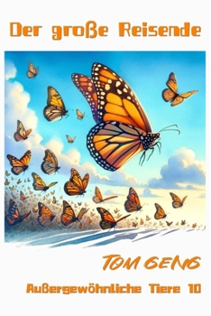 Gute-Nacht-Geschichten für Kinder:Der große Reisende – Der Monarchfalter: Außergewöhnliche Tiere 10 (German Edition)