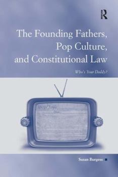 The Founding Fathers, Pop Culture, and Constitutional Law (Law, Justice and Power)