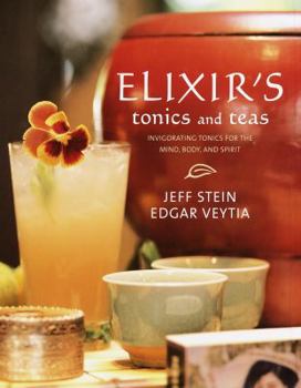 Hardcover Elixir's Tonics and Teas: Invigorating Tonics for the Mind, Body, and Spirit Book