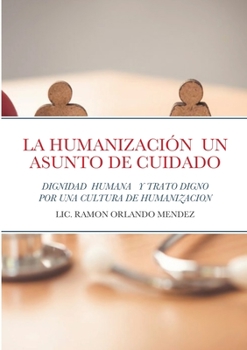 Paperback La Humanización Un Asunto de Cuidado: Dignidad Humana Y Trato Digno Desde La Compasión [Spanish] Book