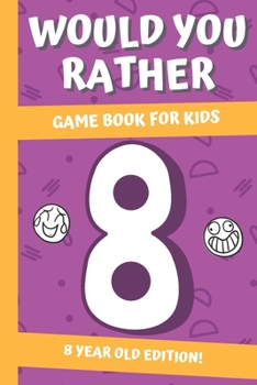 Paperback Would You Rather? Game Book For Kids: 8 Year Old Edition: : Hilarious Interactive Crazy Silly Wacky Question Scenarios - Family Gift Ideas Book