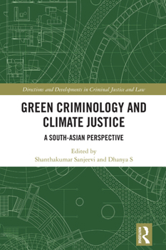 Green Criminology and Climate Justice: A South-Asian Perspective (Directions and Developments in Criminal Justice and Law)