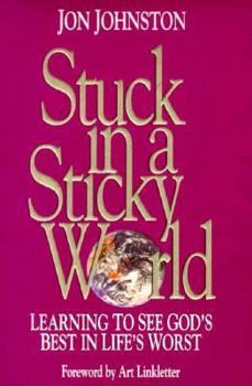 Paperback Stuck in a Sticky World: Learning to See God's Best in Life's Worst Book