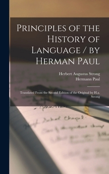 Hardcover Principles of the History of Language / by Herman Paul; Translated From the Second Edition of the Original by H.a. Strong Book