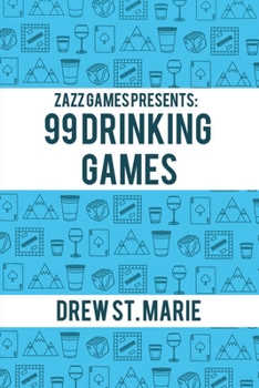 Zazz Games Presents: 99 Drinking Games