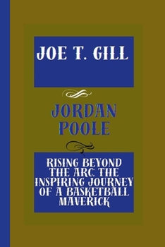 Paperback Jordan Poole: Rising Beyond the Arc: The Inspiring Journey of a Basketball Maverick Book