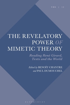 The Revelatory Power of Mimetic Theory: Reading René Girard, Texts and the World (Violence, Desire, and the Sacred)