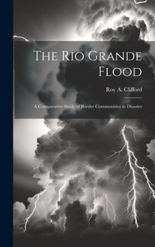 Hardcover The Rio Grande Flood; a Comparative Study of Border Communities in Disaster Book