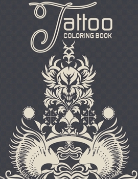 Paperback Tattoo Coloring Book: A Coloring Book For Adult Relaxation With Awesome, Amazing Tattoo Designs, Ultimate Tattoo Coloring Book