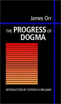 Hardcover The Progress of Dogma: Being the Elliot Lectures, Delivered at the Western Theological Seminary, Allegheny, Pennysylvania, U.S.A. 1897 Book