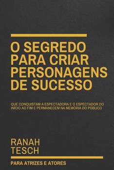 Paperback O Segredo para Criar Personagens de Sucesso: Que conquistam a espectadora e o espectador do início ao fim e permanecem na memória do público [Portuguese] Book