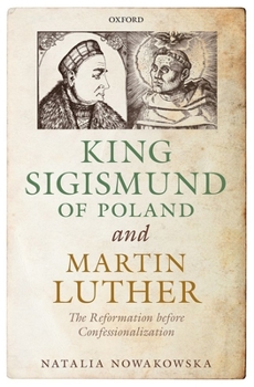 King Sigismund of Poland and Martin Luther: The Reformation Before Confessionalization