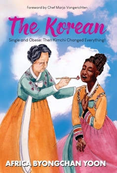 Hardcover The Korean: Single and Obese: Then Kimchi Changed Everything! Book