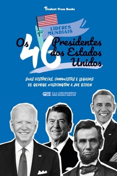 Paperback Os 46 Presidentes dos Estados Unidos: Suas Histórias, Conquistas e Legados: De George Washington a Joe Biden (E.U.A. Livro Biográfico para Jovens e Ad [Portuguese] Book