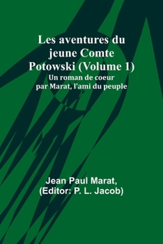 Les aventures du jeune Comte Potowski (Volume 1); Un roman de coe ur par Marat, l'ami du peuple (French Edition)