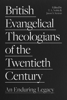 Paperback British Evangelical Theologians of the Twentieth Century: An Enduring Legacy Book