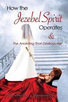 Paperback How the Jezebel Spirit Operates and The Anointing that Destroys Her Book