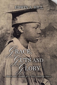 Grace, Guts and Glory: Stories and Psalms of a Man Saved by Grace