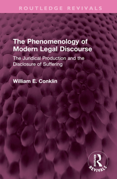 Hardcover The Phenomenology of Modern Legal Discourse: The Juridical Production and the Disclosure of Suffering Book