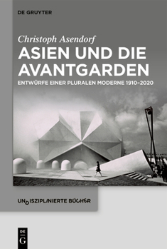 Hardcover Asien Und Die Avantgarden: Entwürfe Einer Pluralen Moderne 1910-2020 [German] Book