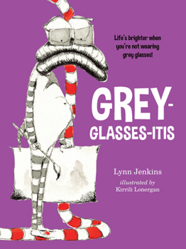 Paperback Grey-Glasses-Itis: Life's Brighter When You're Not Wearing Grey Glasses! Book