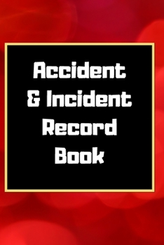 Accident & Incident Record Book: Accident & Incident Log Book: Accident & Incident Record Log Book| Health & Safety Report Book for , Business, ... School & Restaurant Hazard Journal. Paperback