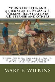 Paperback Young Lucretia and other stories. By Mary E. Wilkins. Illustrated by A.E. Sterner and others Book