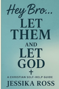 Hey Bro... Let Them and Let God (Let Them... And Let God (Faith-Based Devotional Series))