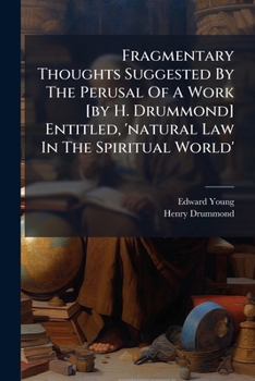 Fragmentary Thoughts Suggested by the Perusal of a Work [By H. Drummond] Entitled, 'Natural Law in the Spiritual World'....