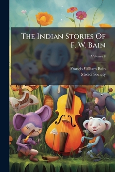 The Indian Stories Of F. W. Bain, Volume 8